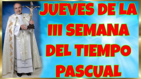 125 JUEVES DE LA III SEMANA DEL TIEMPO PASCUAL 2022. 4K