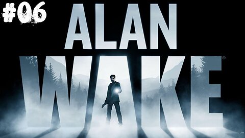 Alan Wake |06| Rendez moi ma femme !