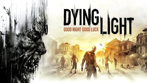 Dying Light Good Night, Good Luck