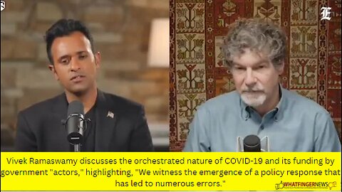 Vivek Ramaswamy discusses the orchestrated nature of COVID-19 and its funding by government