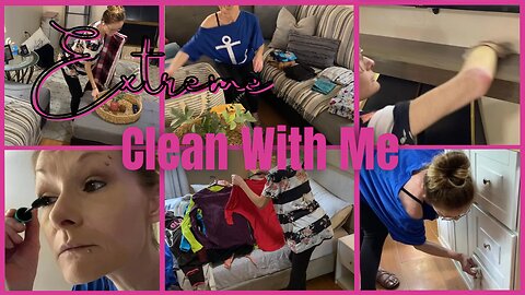 Extreme Clean With Me | Get Ready With Me