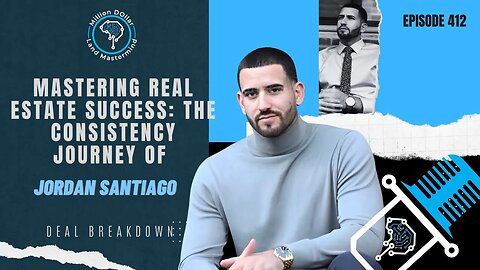 Ep 412: Mastering Real Estate Success: The Consistency Journey of Jordan Santiago