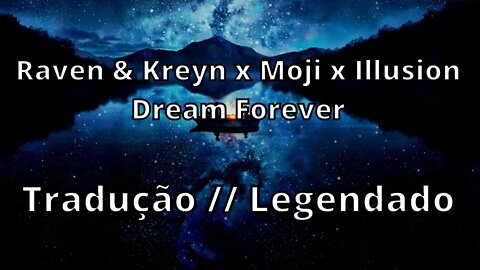 Raven & Kreyn x Moji x Illusion - Dream Forever ( Tradução // Legendado )