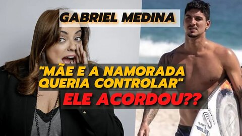 GABRIEL MEDINA - Controlado pela YASMIN BRUNET e Pela Mãe | Resolveu Acordar | Inteligência LTDA