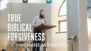 TRUE BIBLICAL FORGIVENESS - Shane Winnings