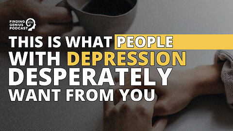 This Is What People With Depression Desperately Want From You