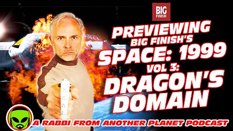 Previewing Big Finish’s Space 1999 vol 3 Dragon’s Domain