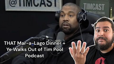 THAT Mar-A-Lago Dinner + Ye Walks Out on Tim Pool Podcast