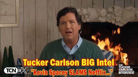 Tucker Carlson BIG Intel: "Kevin Spacey SLAMS Netflix and Goes VIRAL In Wild Tucker Interview" Ep.56