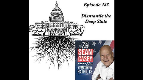 DISMANTLE The Deep State | The Sean Casey Show | Ep. 483