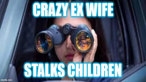 Helios Blog 164 | Crazy Ex Wife Stalks Children