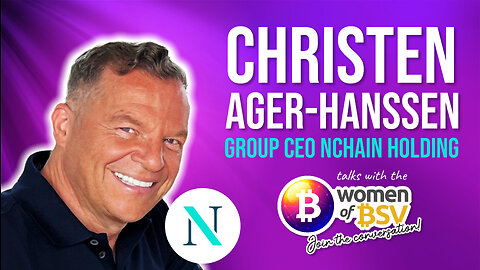 Christen Ager-Hanssen - Group CEO of nChain - conversation #71 with the Women of BSV