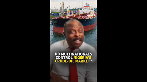 DO MULTINATIONALS CONTROL NIGERIA’S CRUDE-OIL MARKET?