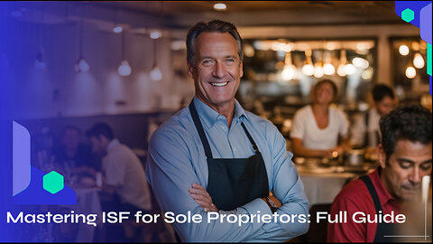 Demystifying ISF Responsibility for Sole Proprietors: What You Need to Know!