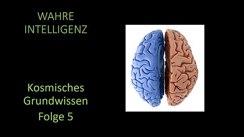 Wahre Intelligenz - Kosmisches Grundwissen Folge 5