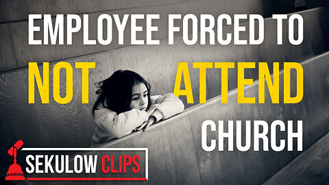 LEGAL ACTION: Employee Forced to NOT ATTEND Church