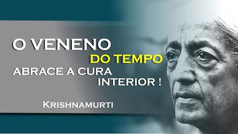 Tempo o veneno que corrompe tudo Liberte se dessa armadilha! , OUTUBRO, KRISHNAMURTI