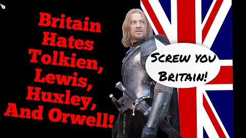 Britain Labels Tolkien, Lewis, Huxley, And Orwell Fans Extremists!