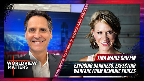 Tina Marie Griffin: Exposing Darkness, Expecting Warfare | Worldview Matters