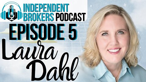 Episode 105: The Independent Broker Podcast - Laura Dahl