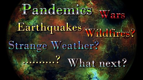 Pandemics - Earthquakes - Wars - Wildfires? - Strange Weather - What next? -Obsidian Ball and Tarot