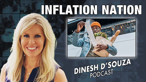 INFLATION NATION Dinesh D’Souza Podcast Ep730