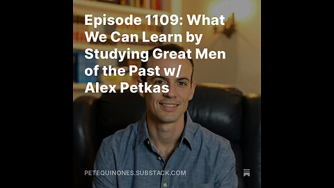 Episode 1109: What We Can Learn by Studying Great Men of the Past w/ Alex Petkas