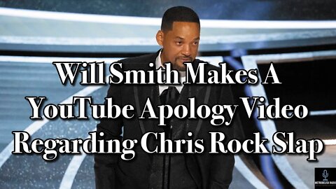 Will Smith Makes A YOUTUBE Apology Video Regarding Chris Rock OSCARS SLAP