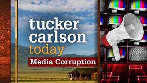 Tucker Carlson Today | Media Corruption