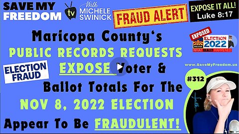 #312 Maricopa County’s Records EXPOSE The Nov 8, 2022 Election To Be FRAUDLENT!