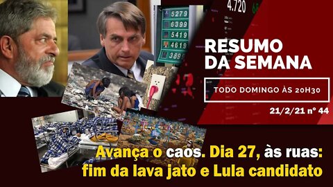 Avança o caos. Dia 27, às ruas: fim da Lava Jato e Lula candidato - Resumo da Semana nº 44 - 21/2/21