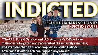 FAMILY INDICTED | Government Agencies "Maliciously Target" South Dakota Family Ranchers