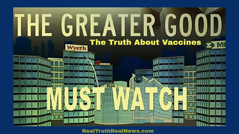 🎬💉 Documentary: "The Greater Good ☣ The Truth About Vaccines"