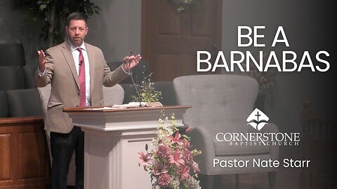 Be A Barnabas--Wed PM--May 22, 2024