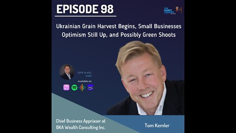 Episode 98 - Ukrainian Grain Harvest Begins, Small Businesses Optimism Still Up (Tom Kemler)