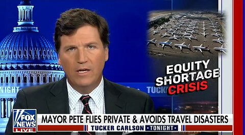 Tucker: Buttigieg Is More Concerned With Equity Than The Transportation Crisis