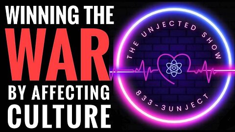 Winning The WAR By Affecting Culture - The Unjected Show