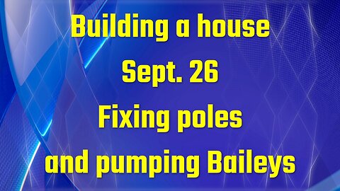 Building a house - Fixing poles and pumping Baileys