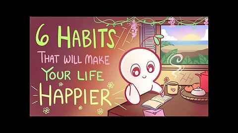 6 Habits That Will Make Your Life Happier