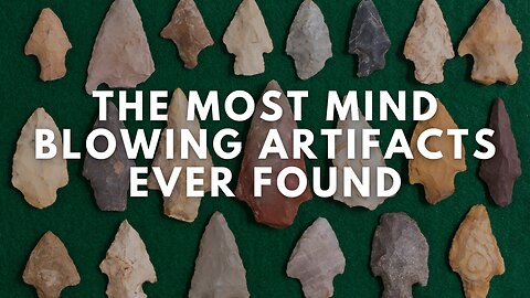 The Most Mind-Blowing Artifacts Ever Found