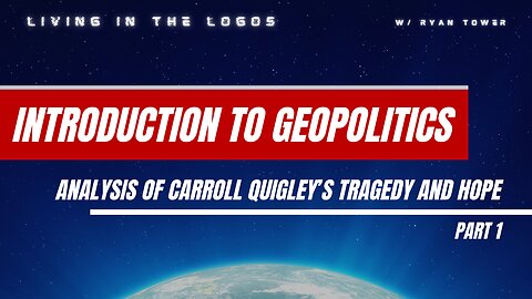 LITL - Introduction to GeoPolitics: Quigley's Tragedy and Hope