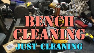 Bench Clean - Just cleaning up Crap