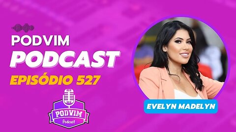 EVELYN MADELYN [ JORNALISTA ] - PODVIM #527