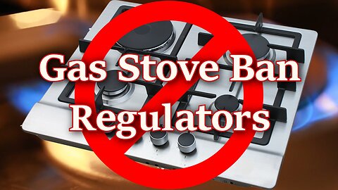 Regulators - Gas Stove Ban (Part 1)