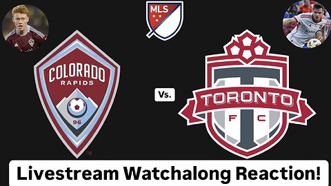 Colorado Rapids Vs. Toronto FC Livestream Watchalong Reaction