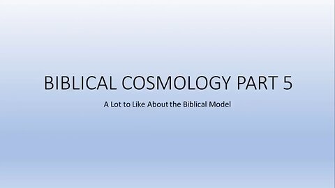 Biblical Cosmology - part 5 of 8