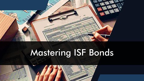 Demystifying the ISF Bond: Your Key to Secure and Efficient Customs Filing!