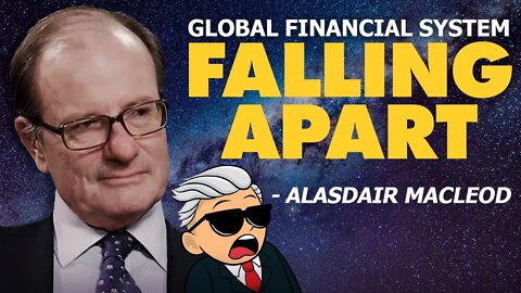 The Whole Global Financial System Is Falling Apart | How to Prepare - Alasdair MacLeod