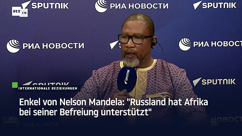 Enkel von Nelson Mandela: "Russland hat Afrika bei seiner Befreiung unterstützt"