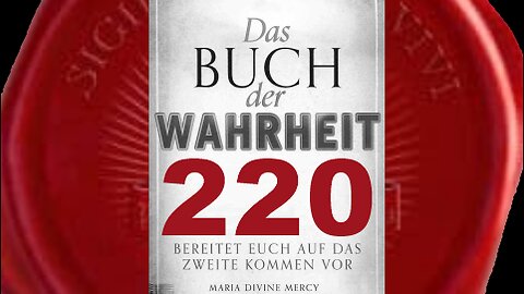 Maria: Man wird dich prüfen und du wirst heftig angegriffen werden (Buch der Wahrheit Nr 220)